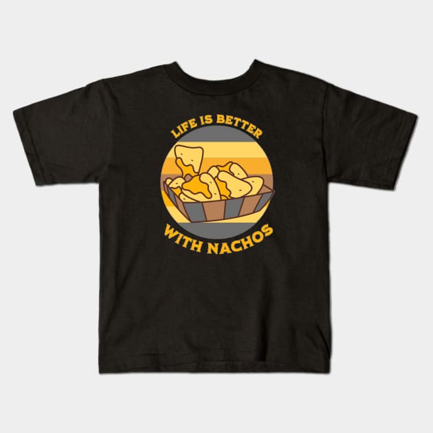 Life is Better With Nachos Kids T-Shirt by Singletary Creation